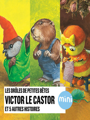 cover image of Victor le castor et 5 autres histoires--Les Drôles de Petites Bêtes